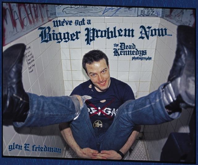 Glen E. Friedman[We've Got A Bigger Problem Now : The Dead Kennedys Photographs] (picture: Resident Music)